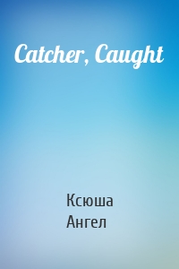 Catcher, Caught