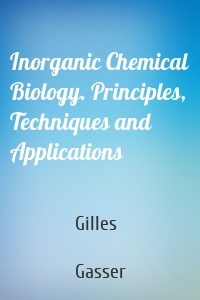 Inorganic Chemical Biology. Principles, Techniques and Applications