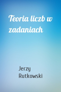 Teoria liczb w zadaniach