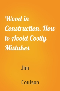 Wood in Construction. How to Avoid Costly Mistakes