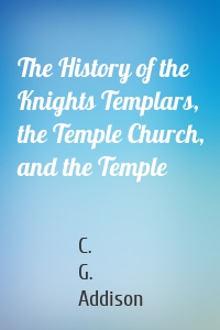The History of the Knights Templars, the Temple Church, and the Temple
