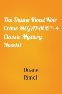 The Duane Rimel Noir Crime MEGAPACK ™: 4 Classic Mystery Novels!