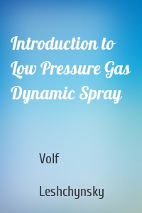 Introduction to Low Pressure Gas Dynamic Spray