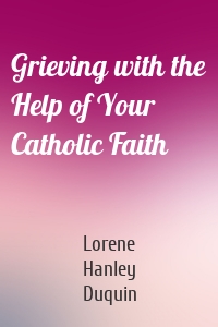 Grieving with the Help of Your Catholic Faith