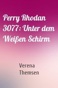 Perry Rhodan 3077: Unter dem Weißen Schirm