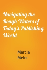 Navigating the Rough Waters of Today's Publishing World