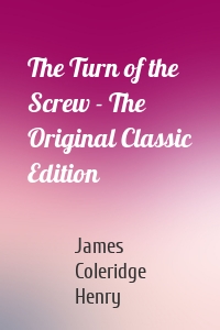 The Turn of the Screw - The Original Classic Edition