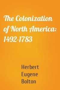 The Colonization of North America: 1492-1783