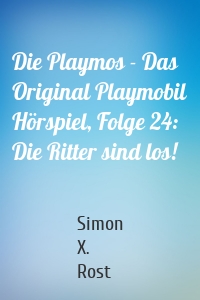 Die Playmos - Das Original Playmobil Hörspiel, Folge 24: Die Ritter sind los!