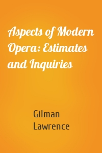 Aspects of Modern Opera: Estimates and Inquiries