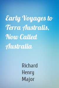 Early Voyages to Terra Australis, Now Called Australia
