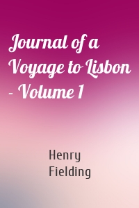 Journal of a Voyage to Lisbon - Volume 1