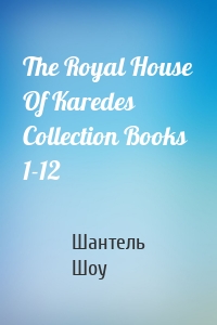 The Royal House Of Karedes Collection Books 1-12