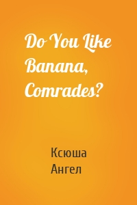 Do You Like Banana, Comrades?