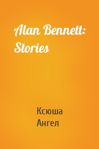 Alan Bennett: Stories