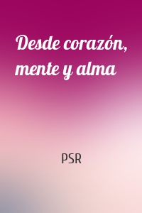Desde corazón, mente y alma