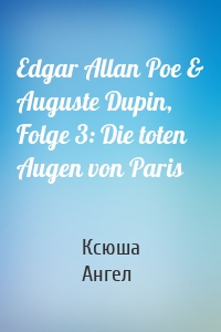 Edgar Allan Poe & Auguste Dupin, Folge 3: Die toten Augen von Paris