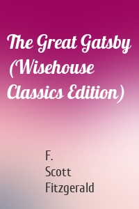 The Great Gatsby (Wisehouse Classics Edition)