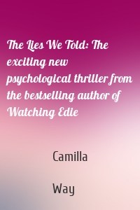 The Lies We Told: The exciting new psychological thriller from the bestselling author of Watching Edie