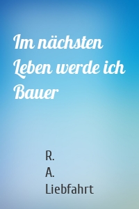 Im nächsten Leben werde ich Bauer