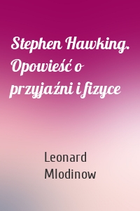 Stephen Hawking. Opowieść o przyjaźni i fizyce