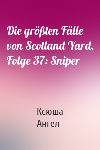 Die größten Fälle von Scotland Yard, Folge 37: Sniper