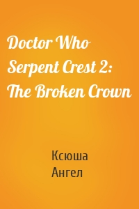 Doctor Who Serpent Crest 2: The Broken Crown