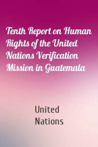 Tenth Report on Human Rights of the United Nations Verification Mission in Guatemala