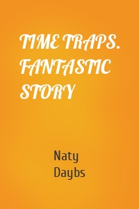 TIME TRAPS. FANTASTIC STORY