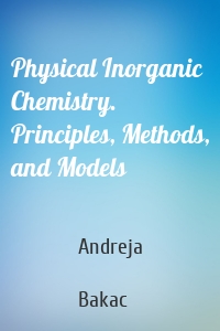 Physical Inorganic Chemistry. Principles, Methods, and Models