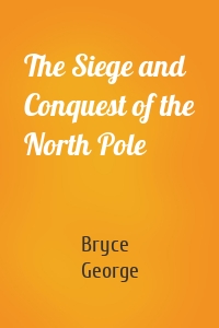 The Siege and Conquest of the North Pole