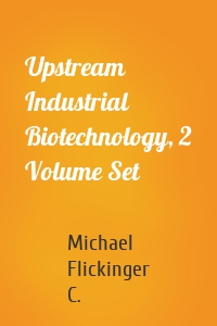 Upstream Industrial Biotechnology, 2 Volume Set