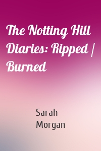 The Notting Hill Diaries: Ripped / Burned