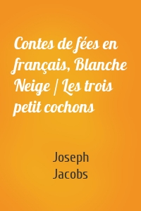 Contes de fées en français, Blanche Neige / Les trois petit cochons