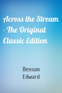 Across the Stream - The Original Classic Edition