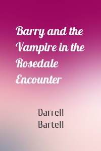 Barry and the Vampire in the Rosedale Encounter