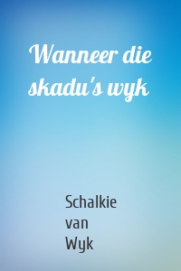 Wanneer die skadu's wyk