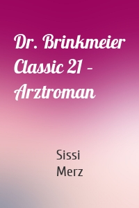 Dr. Brinkmeier Classic 21 – Arztroman