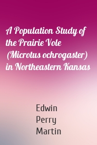 A Population Study of the Prairie Vole (Microtus ochrogaster) in Northeastern Kansas