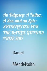 An Odyssey: A Father, A Son and an Epic: SHORTLISTED FOR THE BAILLIE GIFFORD PRIZE 2017