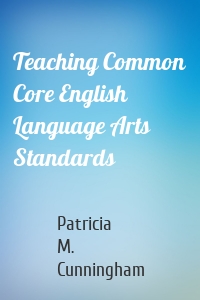 Teaching Common Core English Language Arts Standards