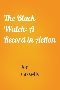 The Black Watch: A Record in Action