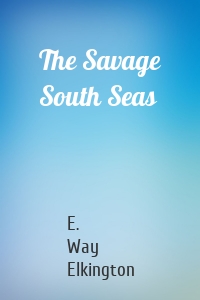 The Savage South Seas
