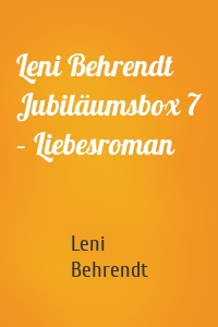 Leni Behrendt Jubiläumsbox 7 – Liebesroman