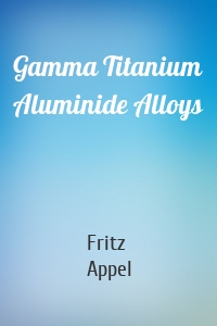 Gamma Titanium Aluminide Alloys