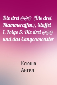 Die drei @@@ (Die drei Klammeraffen), Staffel 1, Folge 5: Die drei @@@ und das Canyonmonster