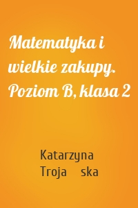 Matematyka i wielkie zakupy. Poziom B, klasa 2
