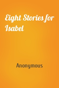 Eight Stories for Isabel
