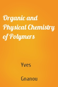 Organic and Physical Chemistry of Polymers