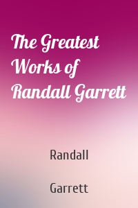 The Greatest Works of Randall Garrett